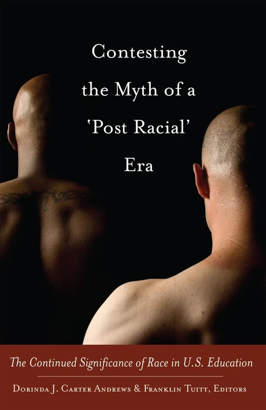 Contesting the Myth of a ‘Post Racial’ Era: The Continued Significance of Race in U.S. Education: 28 (Black Studies and Critical Thinking)