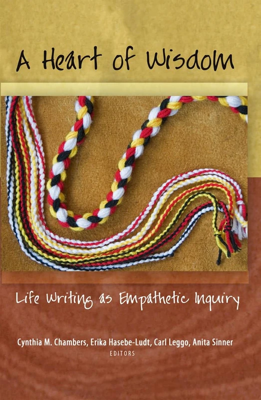 A Heart of Wisdom: Life Writing as Empathetic Inquiry: 39 (Complicated Conversation: A Book Series of Curriculum Studies)
