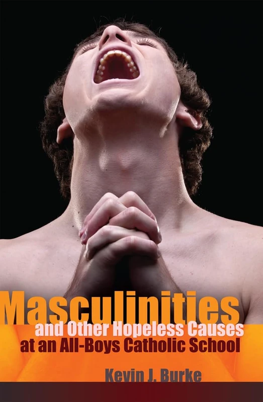 Masculinities and Other Hopeless Causes at an All-Boys Catholic School: 40 (Complicated Conversation: A Book Series of Curriculum Studies) - Image 1