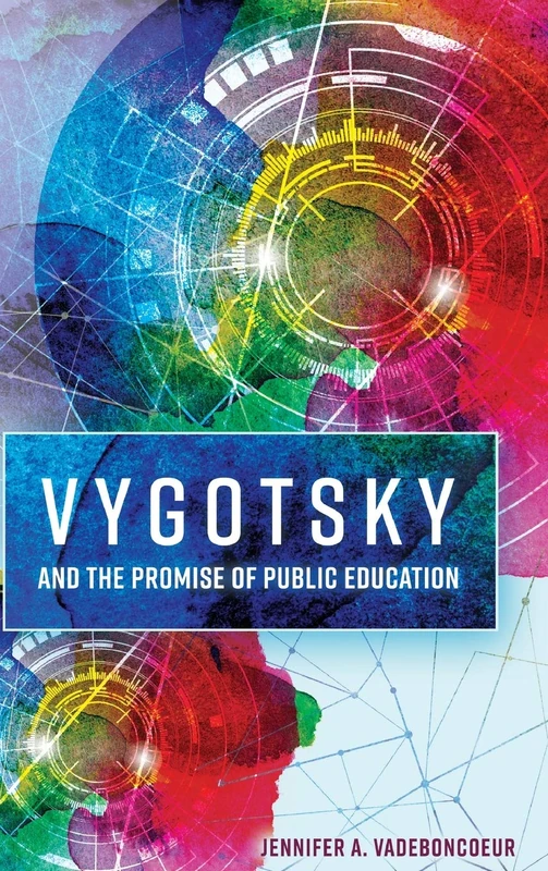 Vygotsky and the Promise of Public Education: Linking Theory and Practice: 16 (Educational Psychology: Critical Pedagogical Perspectives)