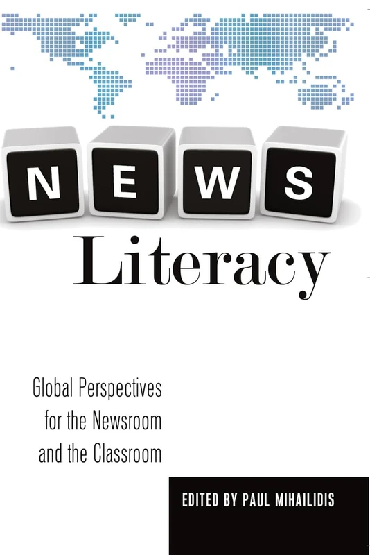 News Literacy: Global Perspectives for the Newsroom and the Classroom: 7 (Mass Communication & Journalism)