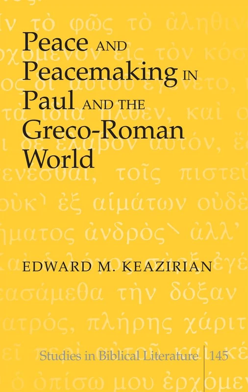 Peace and Peacemaking in Paul and the Greco-Roman World: 145 (Studies in Biblical Literature)