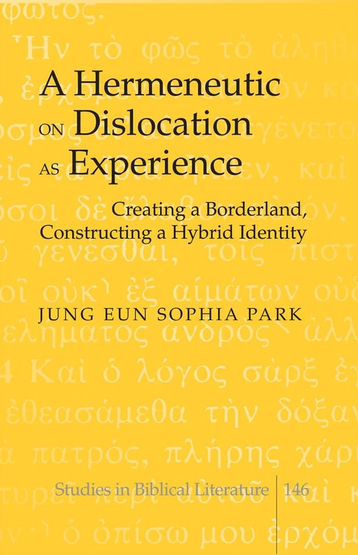 A Hermeneutic on Dislocation as Experience: Creating a Borderland, Constructing a Hybrid Identity: 146 (Studies in Biblical Literature)