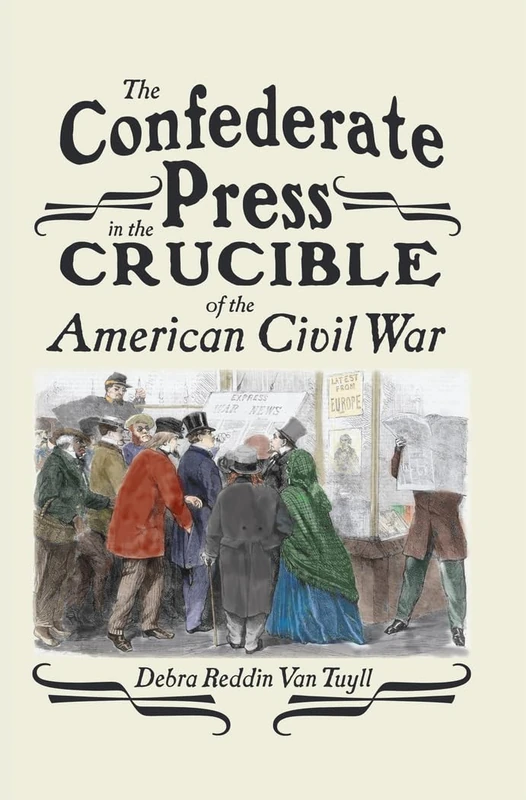The Confederate Press in the Crucible of the American Civil War: 11 (Mediating American History)