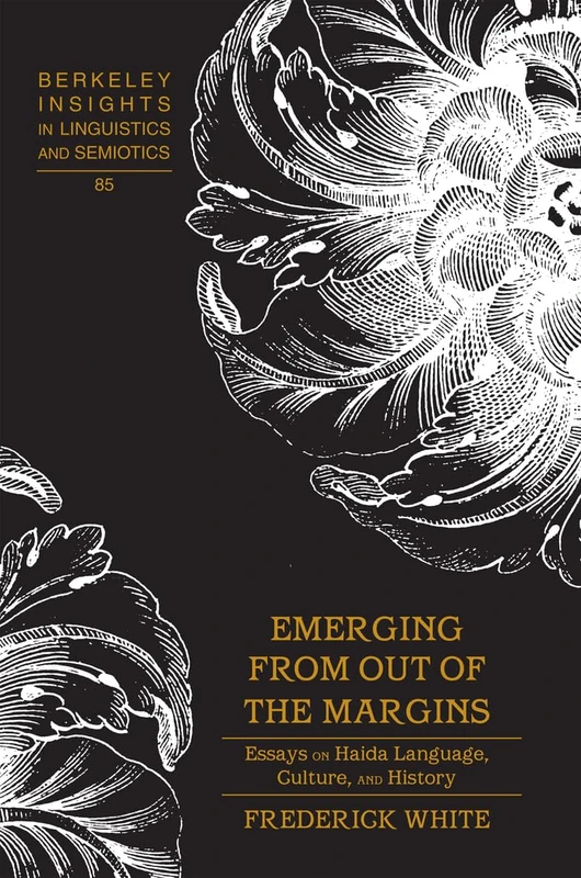 Emerging from out of the Margins: Essays on Haida Language, Culture, and History: 85 (Berkeley Insights in Linguistics and Semiotics) - Image 1