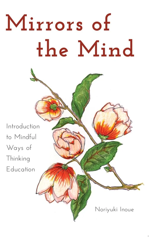Mirrors of the Mind: Introduction to Mindful Ways of Thinking Education: 19 (Educational Psychology: Critical Pedagogical Perspectives)