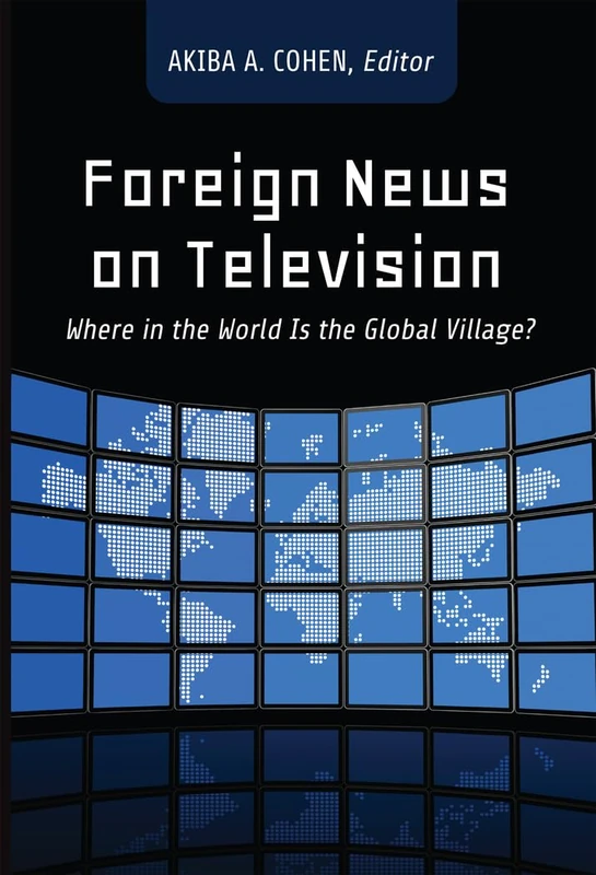 Foreign News on Television: Where in the World Is the Global Village?