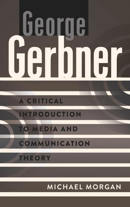 George Gerbner: A Critical Introduction to Media and Communication Theory - Image 1