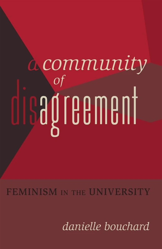 A Community of Disagreement: Feminism in the University: 431 (Counterpoints: Studies in Criticality)