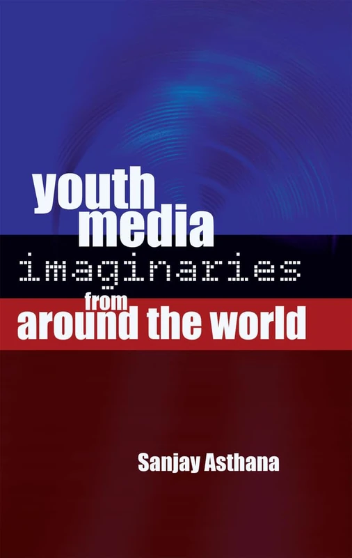 Youth Media Imaginaries from Around the World: 17 (Mediated Youth)