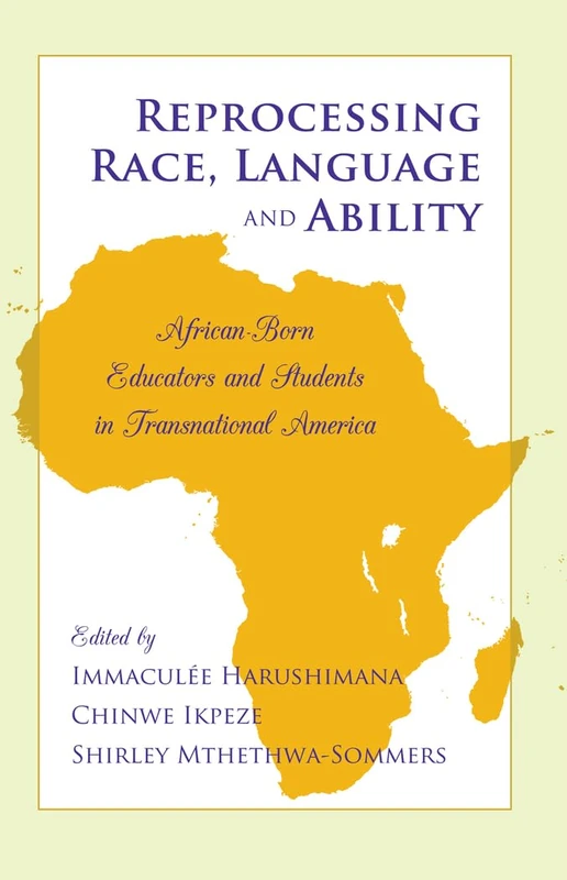 Reprocessing Race, Language and Ability: African-Born Educators and Students in Transnational America: 42 (Black Studies and Critical Thinking)