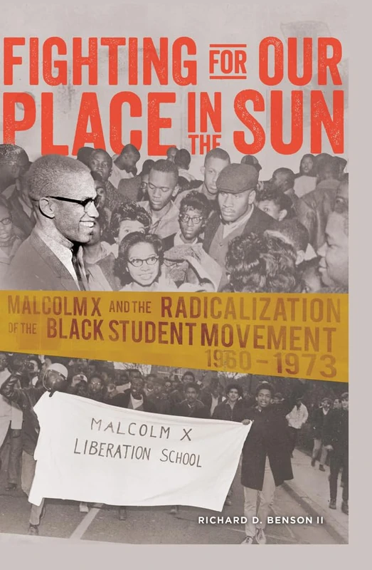 Fighting for Our Place in the Sun: Malcolm X and the Radicalization of the Black Student Movement 1960–1973: 40 (Black Studies and Critical Thinking)