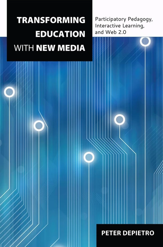 Transforming Education with New Media: Participatory Pedagogy, Interactive Learning, and Web 2.0: 435 (Counterpoints: Studies in Criticality)