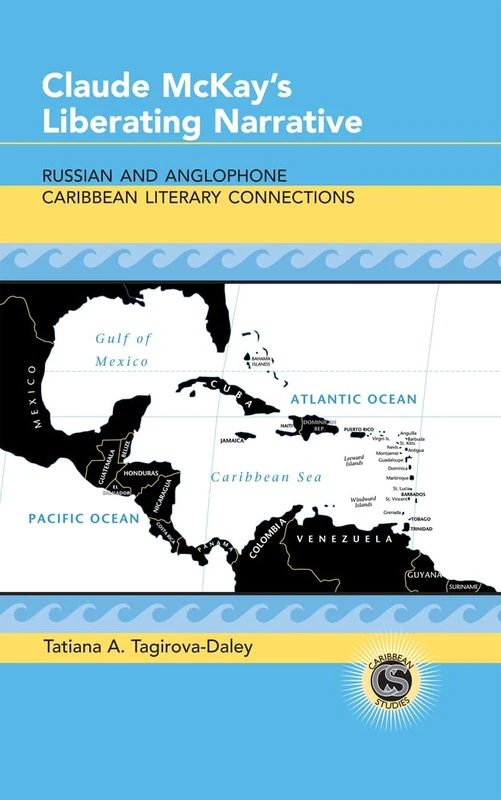 Claude McKay's Liberating Narrative: Russian and Anglophone Caribbean Literary Connections: 28 (Caribbean Studies)