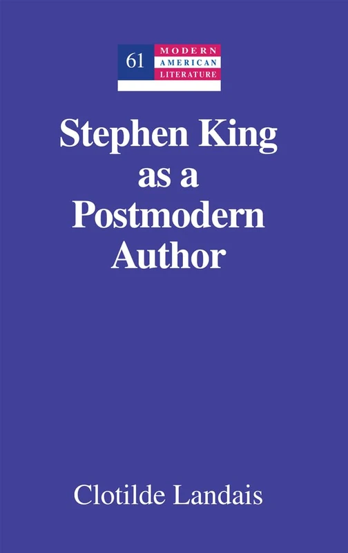 Stephen King as a Postmodern Author: 61 (Modern American Literature: New Approaches)