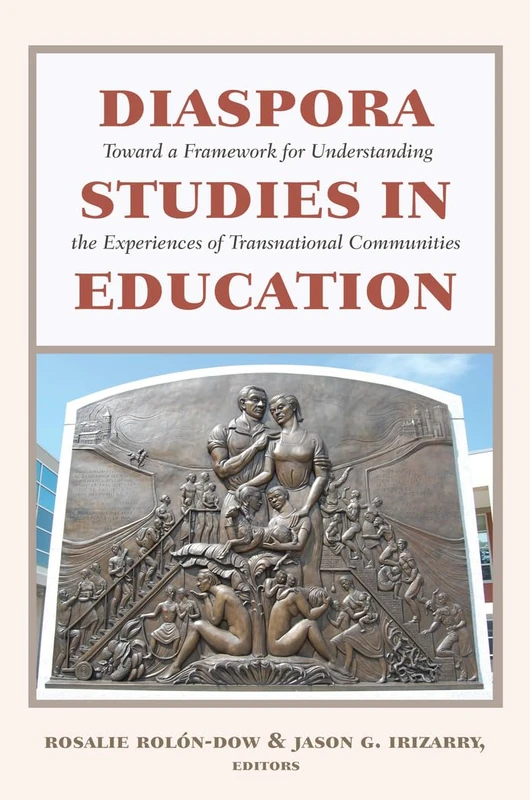 Diaspora Studies in Education: Toward a Framework for Understanding the Experiences of Transnational Communities: 2 (Critical Studies of Latinxs in the Americas)