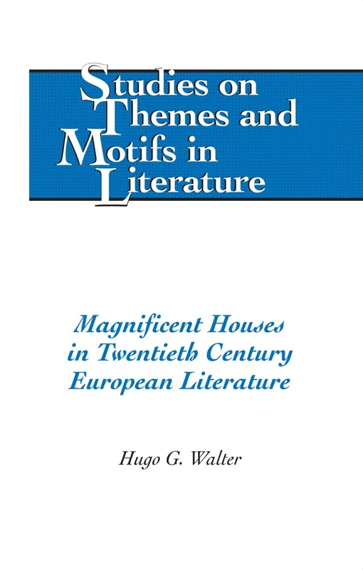 Magnificent Houses in Twentieth Century European Literature: 115 (Studies on Themes and Motifs in Literature)