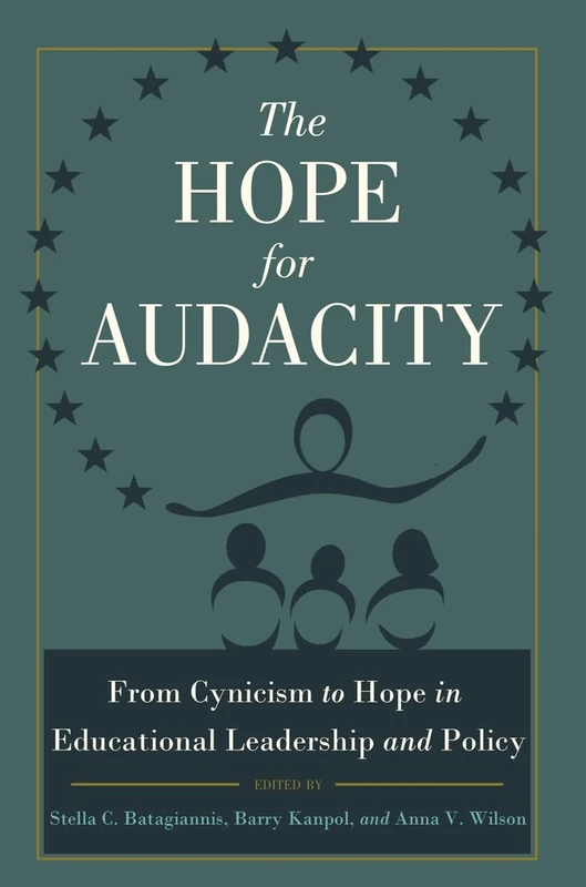 The Hope for Audacity: From Cynicism to Hope in Educational Leadership and Policy: 3 (Critical Education & Ethics)