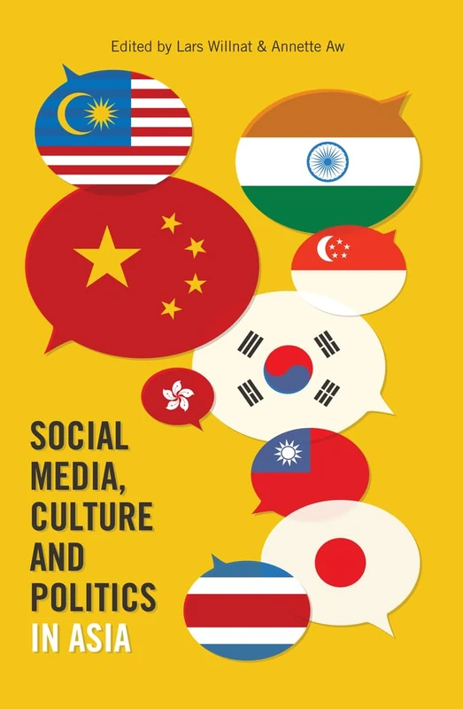Social Media, Culture and Politics in Asia: From Early Antiquity to Late Modernity: 23 (Frontiers in Political Communication)