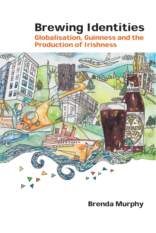 Brewing Identities: Globalisation, Guinness and the Production of Irishness: 21 (Global Studies in Education)