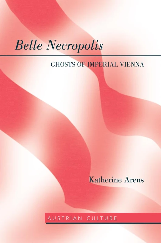 Belle Necropolis: Ghosts of Imperial Vienna: 48 (Austrian Culture)