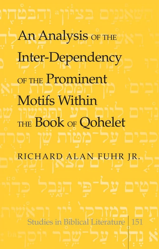 An Analysis of the Inter-Dependency of the Prominent Motifs Within the Book of Qohelet: 151 (Studies in Biblical Literature)