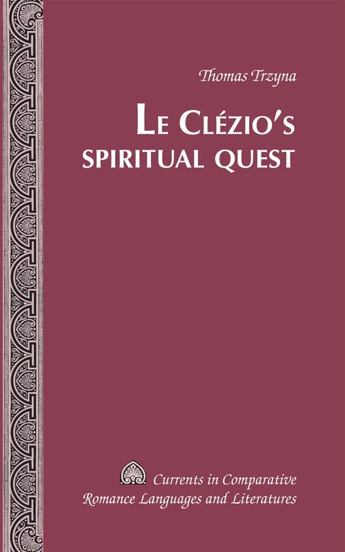 Le Clézio’s Spiritual Quest: 203 (Currents in Comparative Romance Languages & Literatures)
