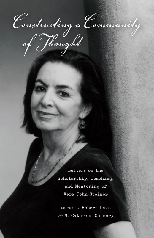 Constructing a Community of Thought: Letters on the Scholarship, Teaching, and Mentoring of Vera John-Steiner: 22 (Educational Psychology: Critical Pedagogical Perspectives)
