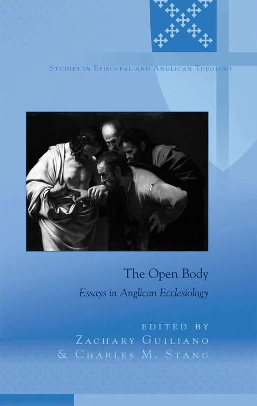 The Open Body: Essays in Anglican Ecclesiology: 4 (Studies in Episcopal and Anglican Theology)