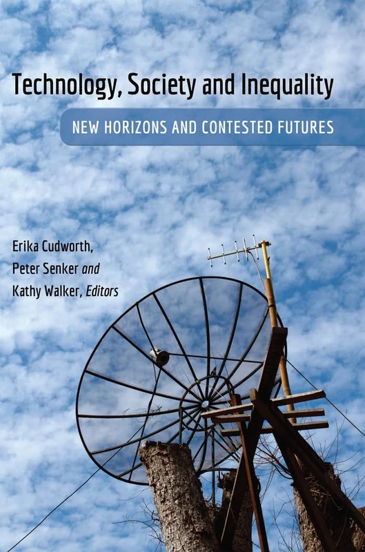 Technology, Society and Inequality: New Horizons and Contested Futures: 87 (Digital Formations)