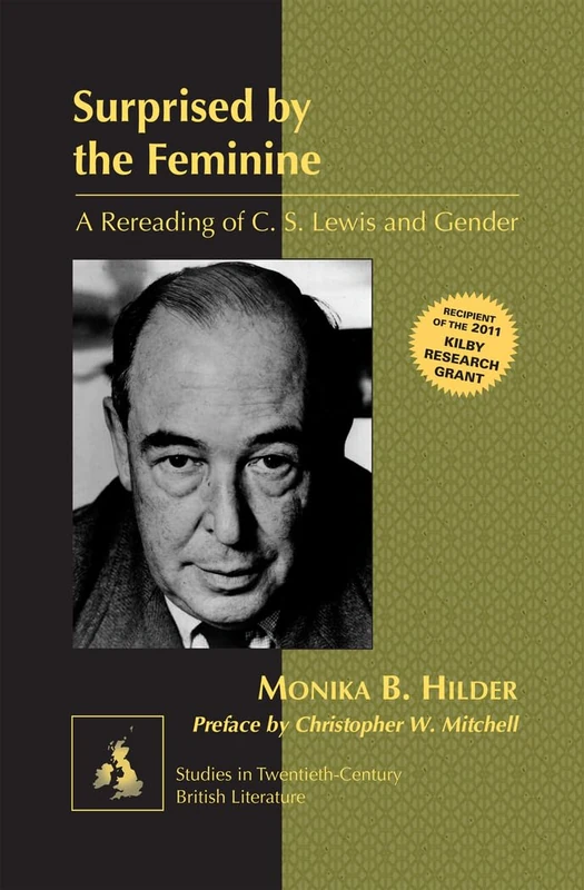 Surprised by the Feminine: A Rereading of C. S. Lewis and Gender- Preface by Christopher W. Mitchell: 12 (Studies in Twentieth-Century British Literature)
