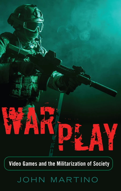 War/Play: Video Games and the Militarization of Society: 11 (Minding the Media: Critical Issues for Learning and Teaching)