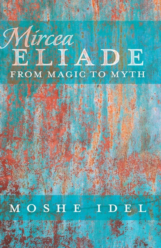 Mircea Eliade: From Magic to Myth: 3 (After Spirituality: Studies in Mystical Traditions)