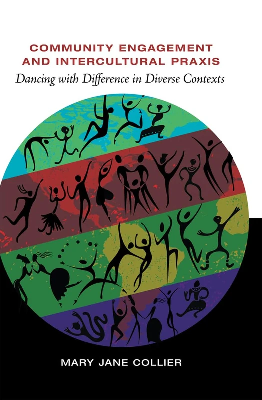 Community Engagement and Intercultural Praxis: Dancing with Difference in Diverse Contexts: 14 (Critical Intercultural Communication Studies)