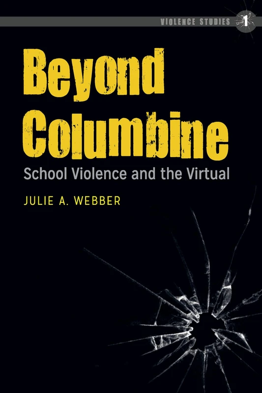 Beyond Columbine: School Violence and the Virtual: 1 (Violence Studies)