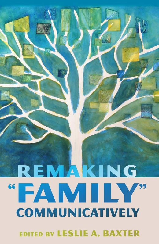 Remaking "Family" Communicatively: 1 (Lifespan Communication: Children, Families, and Aging)