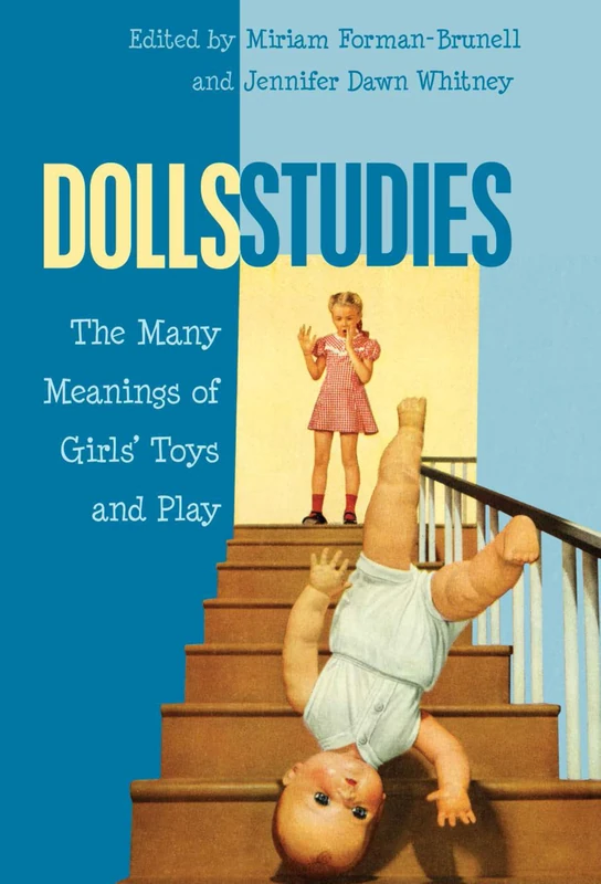 Dolls Studies: The Many Meanings of Girls’ Toys and Play: 19 (Mediated Youth)