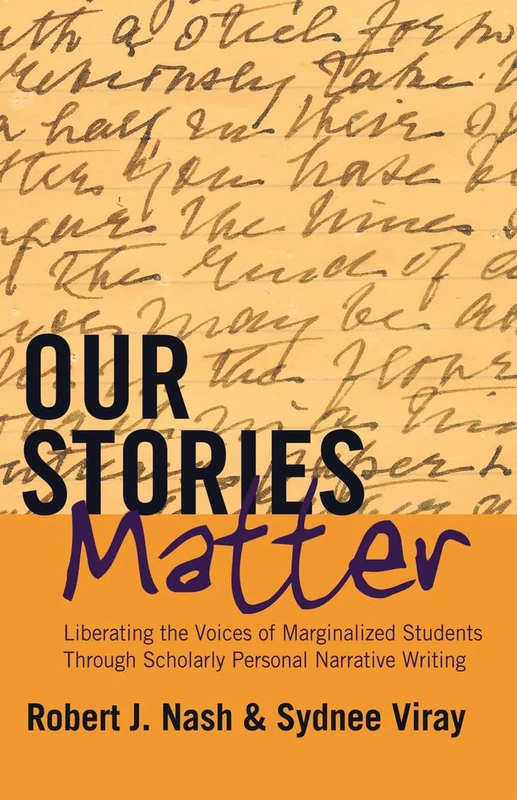 Our Stories Matter: Liberating the Voices of Marginalized Students Through Scholarly Personal Narrative Writing: 446 (Counterpoints: Studies in Criticality)
