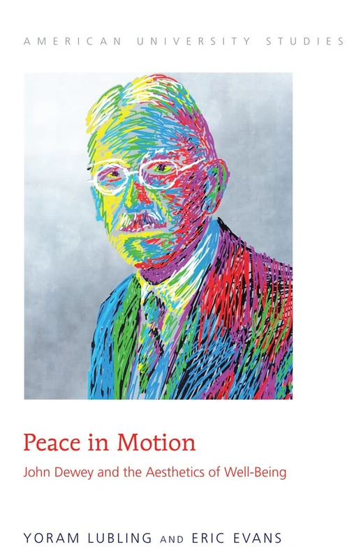 Peace in Motion: John Dewey and the Aesthetics of Well-Being: 212 (American University Studies)