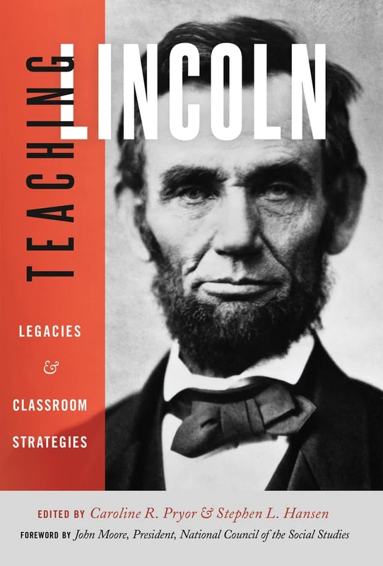 Teaching Lincoln: Legacies and Classroom Strategies - Book 6