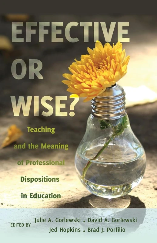 Effective or Wise?: Teaching and the Meaning of Professional Dispositions in Education: 447 (Counterpoints: Studies in Criticality)