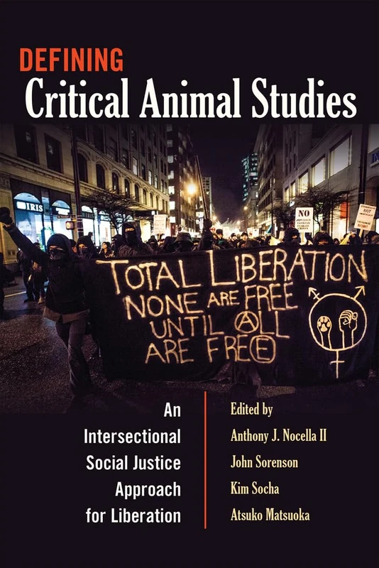 Defining Critical Animal Studies: An Intersectional Social Justice Approach for Liberation: 448 (Counterpoints: Studies in Criticality)