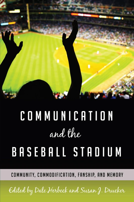 Communication and the Baseball Stadium: Community, Commodification, Fanship, and Memory: 2 (Urban Communication)