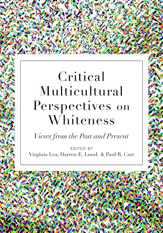 Critical Multicultural Perspectives on Whiteness: Views from the Past and Present: 5