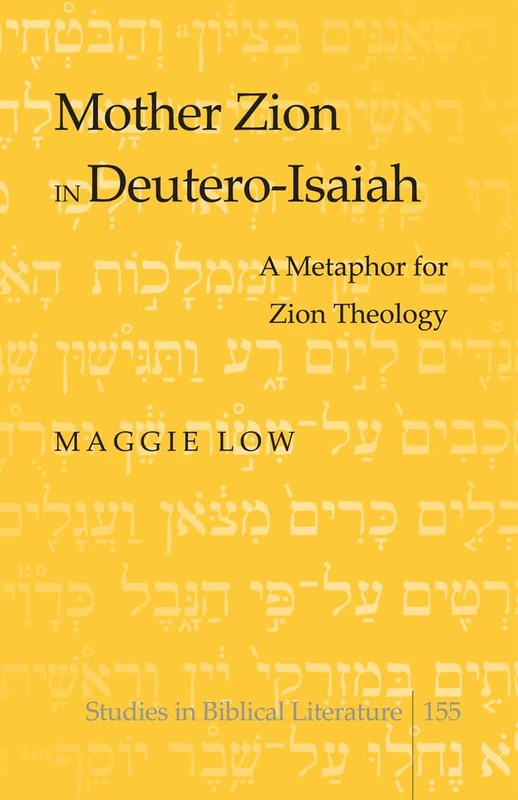 Mother Zion in Deutero-Isaiah: A Metaphor for Zion Theology: 155 (Studies in Biblical Literature)