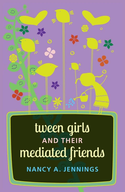 Tween Girls and their Mediated Friends: 21 (Mediated Youth)