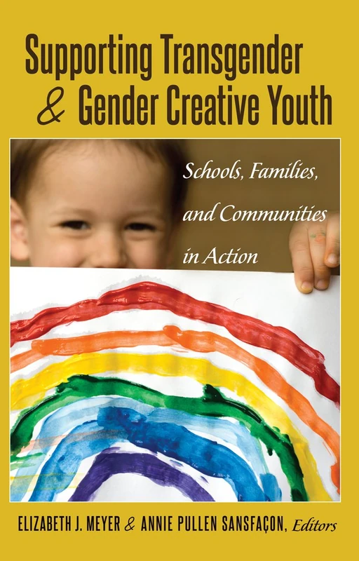 Supporting Transgender and Gender Creative Youth: Schools, Families, and Communities in Action: 4 (Gender and Sexualities in Education)