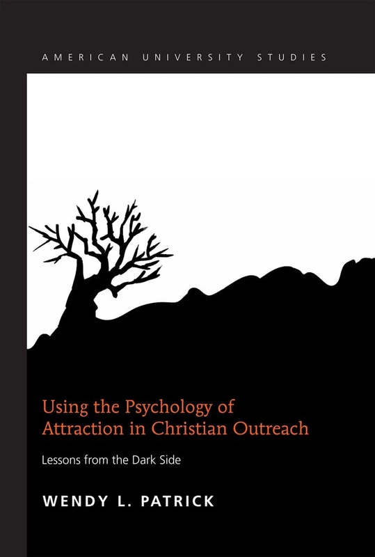 Using the Psychology of Attraction in Christian Outreach: Lessons from the Dark Side: 331 (American University Studies: Series 7: Theology and Religion) - Image 1