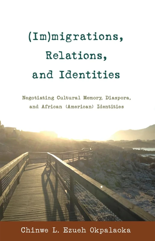 (Im)migrations, Relations, and Identities: Negotiating Cultural Memory, Diaspora, and African (American) Identities: 54 (Black Studies and Critical Thinking)