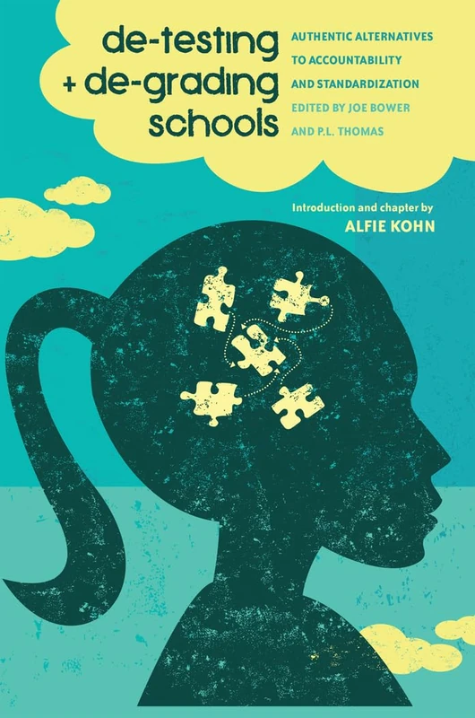 De-Testing and De-Grading Schools: Authentic Alternatives to Accountability and Standardization: 451 (Counterpoints: Studies in Criticality)